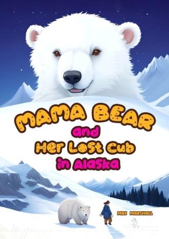 Mama Bear and Her Lost Cub in Alaska - Max Marshall