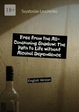 Free from the All-Consuming Shadow: The Path to Life without Alcohol Dependence. English Version,  audiobook. ISDN69912061