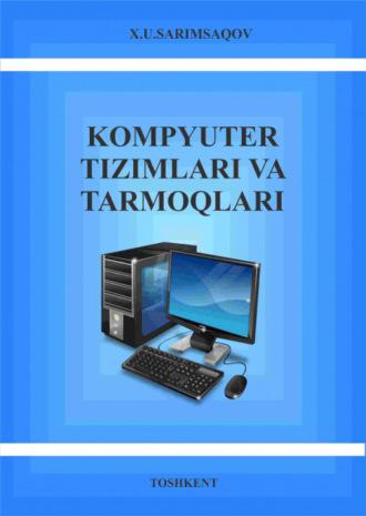 Компьютер тизимлари ва тармоқлари - Х.У. Саримсақов