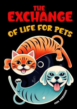 The Exchange of Life for Pets - Max Marshall