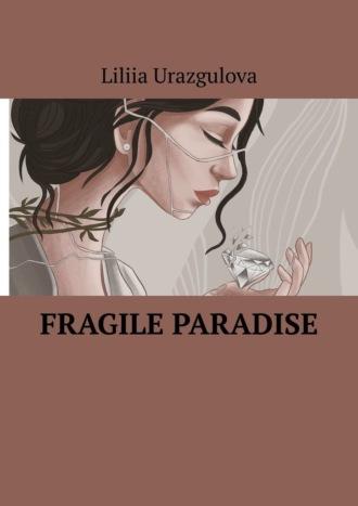 Fragile Paradise - Liliia Urazgulova