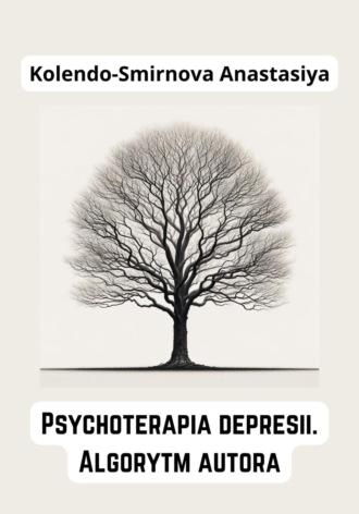 Psychoterapia depresii. Algorytm autora - Anastasiya Kolendo-Smirnova