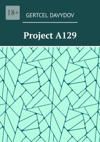 Project A129. «Remember the future…» English edition (The original version of the book was published in 2017) - Gertcel Davydov