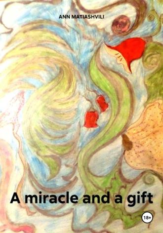 A miracle and a gift - Ann Matiashvili