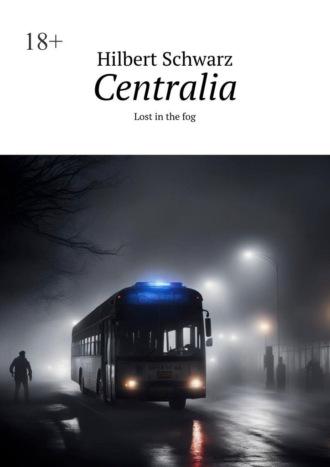 Centralia. Lost in the fog - Hilbert Schwarz