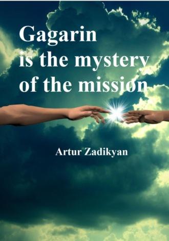 Gagarin is the mystery of the mission - Артур Задикян