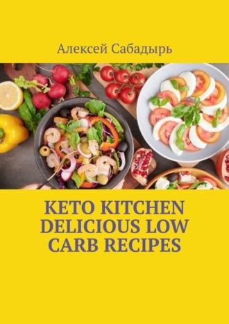 Keto Kitchen Delicious Low Carb Recipes, Алексея Сабадыря książka audio. ISDN70129045
