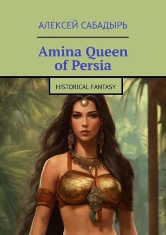 Amina Queen of Persia. Historical Fantasy, Алексея Сабадыря audiobook. ISDN70197724