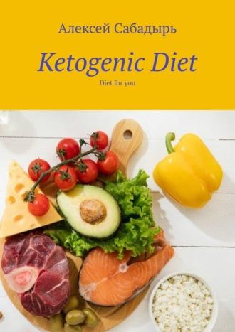 Ketogenic Diet. Diet for you, Алексея Сабадыря książka audio. ISDN70197829