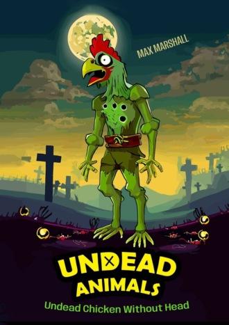 Undead Chicken Without Head. Undead Animals - Max Marshall