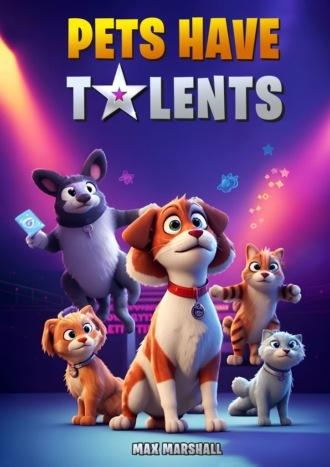 Pets Have Talents - Max Marshall