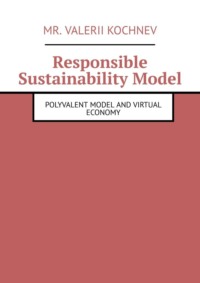 Responsible Sustainability Model. Polyvalent Model and Virtual Economy - Mr. Kochnev