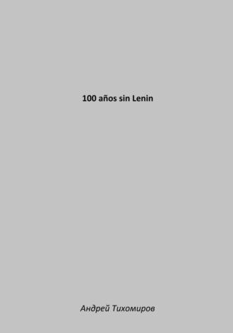 100 años sin Lenin, Hörbuch Андрея Тихомирова. ISDN70206139