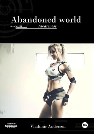 Abandoned world: the Awareness, аудиокнига Владимира Андерсона. ISDN70246576