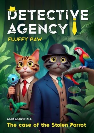 Detective Agency «Fluffy Paw»: The case of the Stolen Parrot. Detective Agency «Fluffy Paw»,  książka audio. ISDN70259971