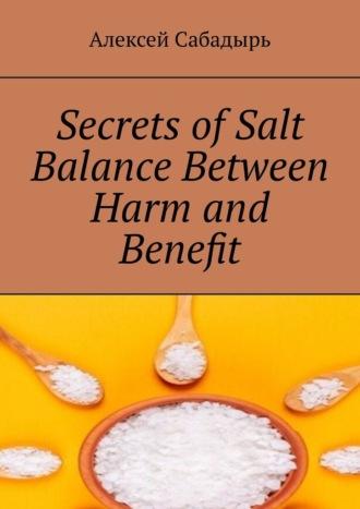 Secrets of Salt Balance Between Harm and Benefit, Алексея Сабадыря Hörbuch. ISDN70260034