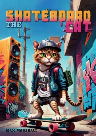 The Skateboard Cat - Max Marshall