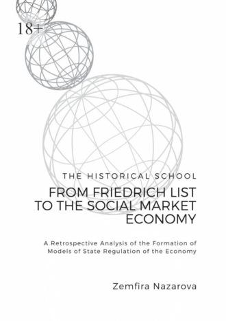 The Historical School: From Friedrich List to the Social Market Economy - Zemfira Nazarova