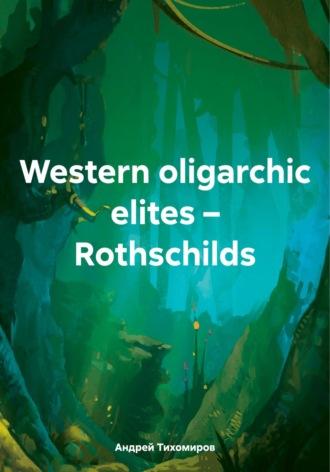 Western oligarchic elites – Rothschilds, audiobook Андрея Тихомирова. ISDN70267204