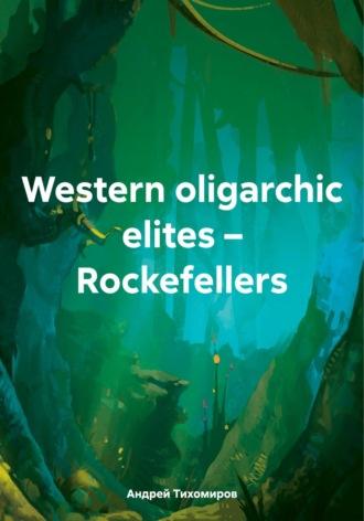 Western oligarchic elites – Rockefellers, Hörbuch Андрея Тихомирова. ISDN70276633