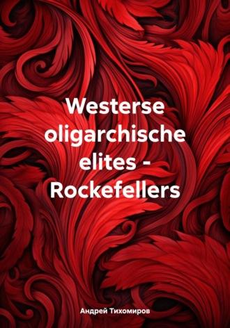 Westerse oligarchische elites – Rockefellers - Андрей Тихомиров