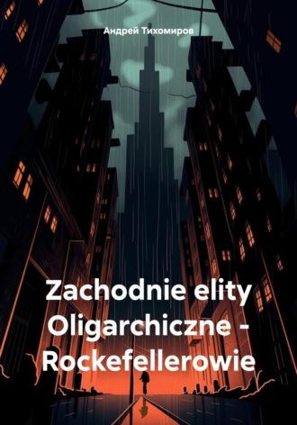 Zachodnie elity Oligarchiczne – Rockefellerowie, książka audio Андрея Тихомирова. ISDN70276687
