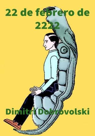 22 de febrero de 2222 - Dimitri Dobrovolski