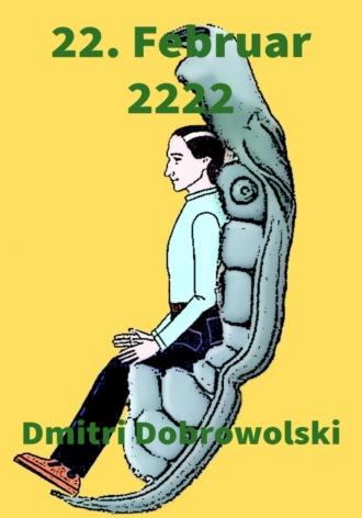 22. Februar 2222 - Dmitri Dobrowolski