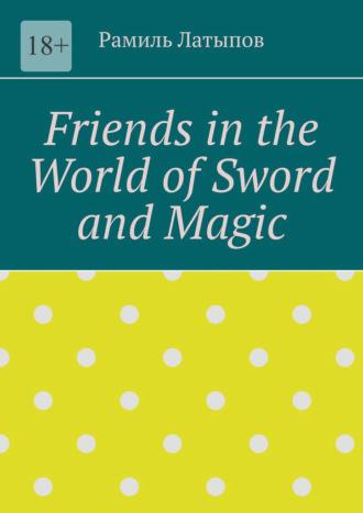 Friends in the World of Sword and Magic, Рамиля Латыпова książka audio. ISDN70304962