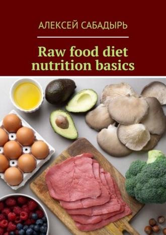 Raw food diet nutrition basics, Алексея Сабадыря Hörbuch. ISDN70305187