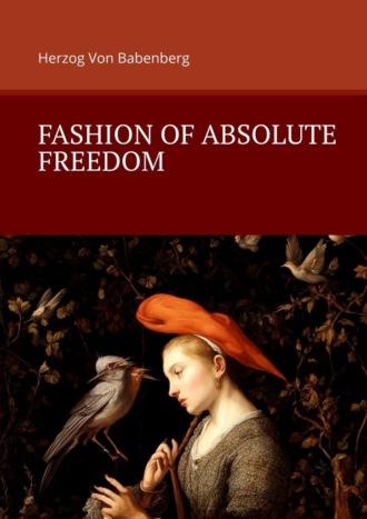 Fashion of Absolute Freedom,  Hörbuch. ISDN70306015