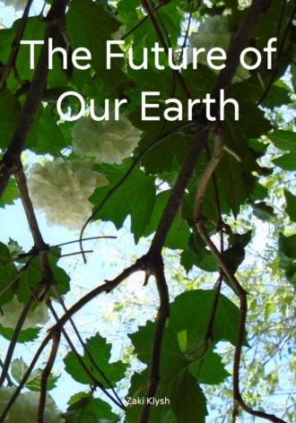 The Future of Our Earth - Zaki Klysh