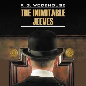 Этот неподражаемый Дживс! / The Inimitable Jeeves, Пелама Гренвилла Вудхауса audiobook. ISDN70329340