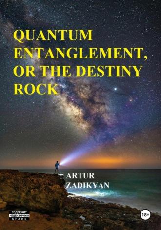 Quantum entanglement, or The destiny rock - Artur Zadikyan