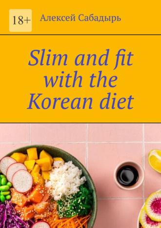 Slim and fit with the Korean diet, Алексея Сабадыря audiobook. ISDN70355626