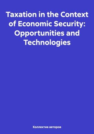 Taxation in the Context of Economic Security: Opportunities and Technologies, аудиокнига . ISDN70364881