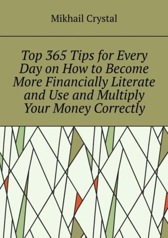 Top 365 Tips for Every Day on How to Become More Financially Literate and Use and Multiply Your Money Correctly,  książka audio. ISDN70373734