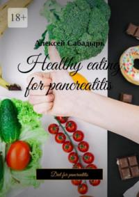 Healthy eating for pancreatitis. Diet for pancreatitis, Алексея Сабадыря książka audio. ISDN70401217