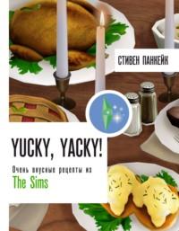 Yucky, yacky! Очень вкусные рецепты из The Sims - Стивен Панкейк
