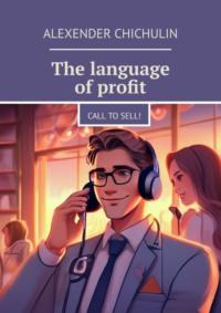 The language of profit. Call to sell!,  audiobook. ISDN70453723