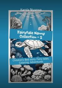 Fairytale Nanny Collection – 2. Children’s Bed story. Fairy tales. Coloring. Adventures - Kamila Niyazova
