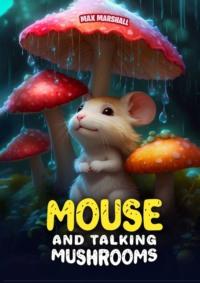 Mouse and Talking Mushrooms - Max Marshall