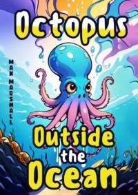 Octopus Outside the Ocean,  audiobook. ISDN70521799