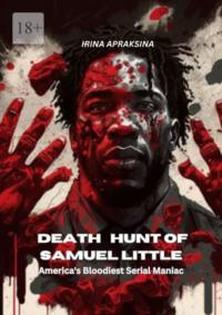 Death hunt of Samuel Little. America’s bloodiest serial maniac - Irina Apraksina