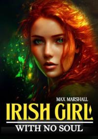 Irish girl with no soul - Max Marshall