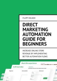 Direct Marketing Automation Guide for Beginners. Increase online store revenue by implementing better automation flows,  Hörbuch. ISDN70541953
