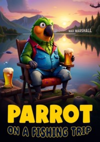 Parrot on a Fishing Trip - Max Marshall