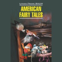 American Fairy Tales / Американские волшебные сказки, Лаймена Фрэнка Баума аудиокнига. ISDN70636504