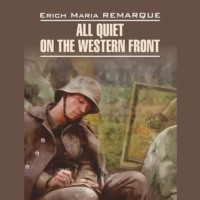 All Quiet on the Western Front / На Западном фронте без перемен, Эрих Марии Ремарк аудиокнига. ISDN70644820