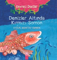 ÇEVRECI DOSTLAR – DENIZLER ALTINDA KIRMIZI SOMON - AYSUN BERKTAY ÖZMEN